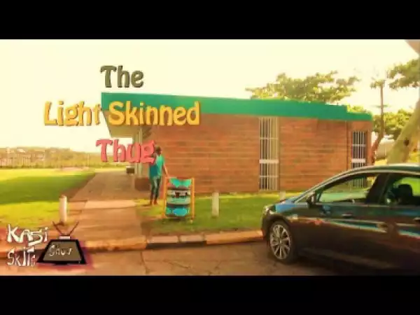 Video: Kasi Skits – The Light Skinned Thug (South African Comedy)